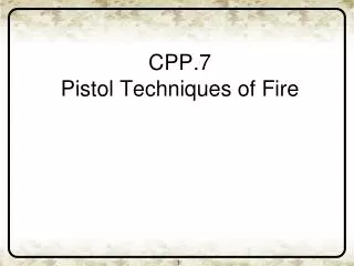 CPP.7 Pistol Techniques of Fire