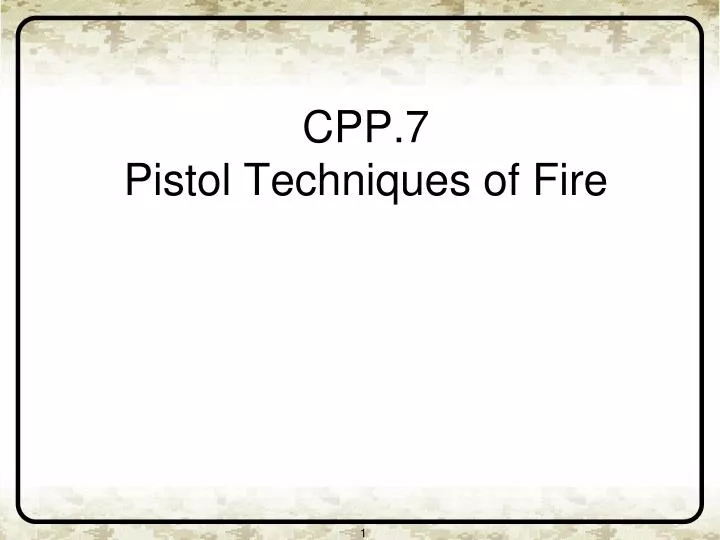 cpp 7 pistol techniques of fire