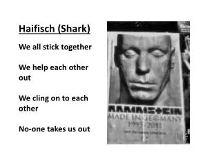 Haifisch (Shark) We all stick together We help each other out We cling on to each other