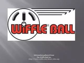 Information gathered from: The Wiffle Ball Inc. (wiffle/about_rules.asp )