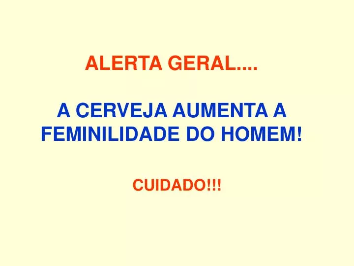 alerta geral a cerveja aumenta a feminilidade do homem