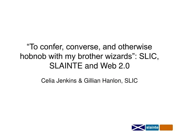 to confer converse and otherwise hobnob with my brother wizards slic slainte and web 2 0