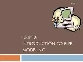 UNIT 2: INTRODUCTION TO FIRE MODELING
