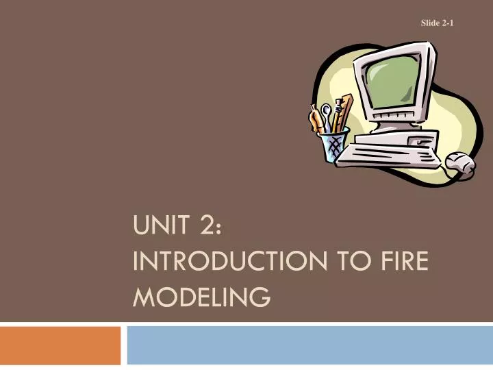 unit 2 introduction to fire modeling