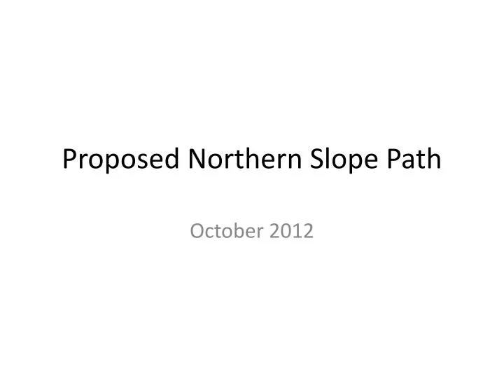 proposed northern slope path