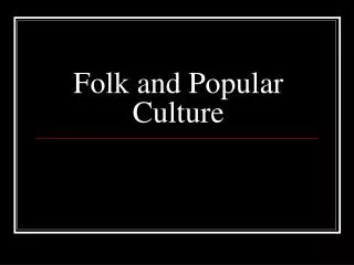 Folk and Popular Culture