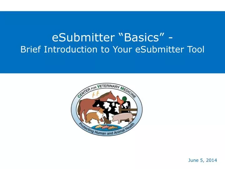 esubmitter basics brief introduction to your esubmitter tool