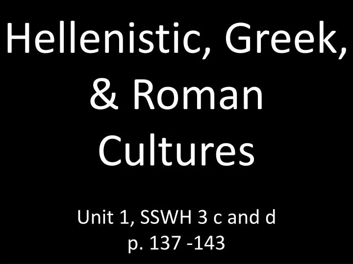 hellenistic greek roman cultures unit 1 sswh 3 c and d p 137 143