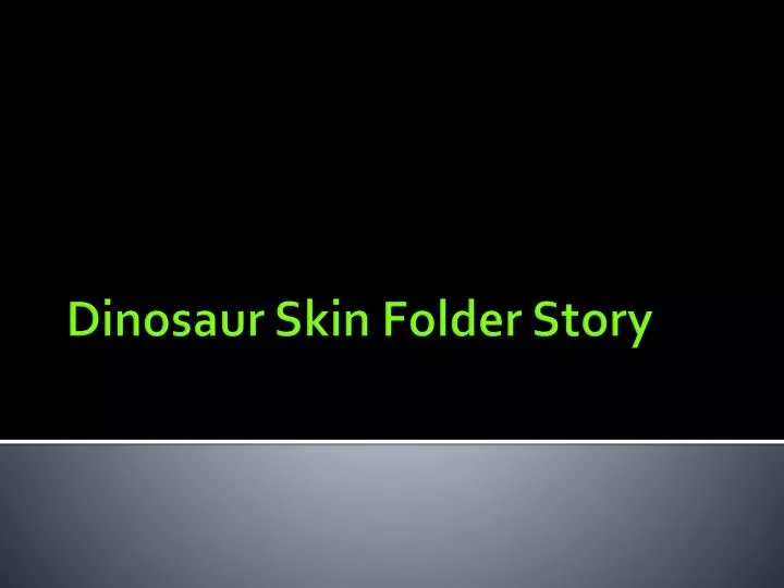 dinosaur skin folder story