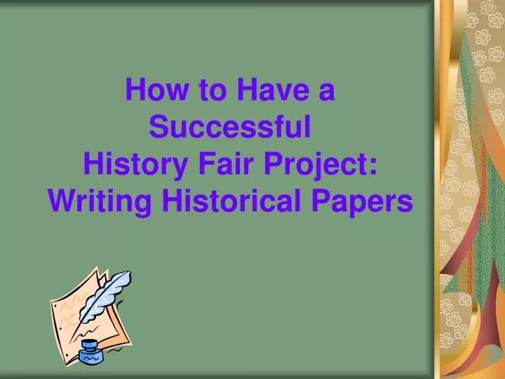 how to have a successful history fair project writing historical papers