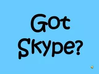 Got Skype?