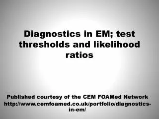 Diagnostics in EM; test thresholds and likelihood ratios