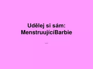 ud lej si s m menstruuj c barbie