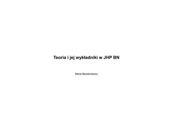 teoria i jej wyk adniki w jhp bn maria bere niewicz