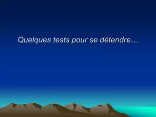 quelques tests pour se d tendre