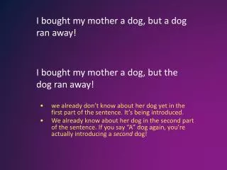 I bought my mother a dog, but a dog ran away!