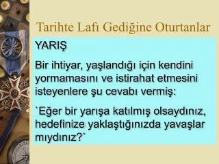 tarihte laf gedi ine oturtanlar