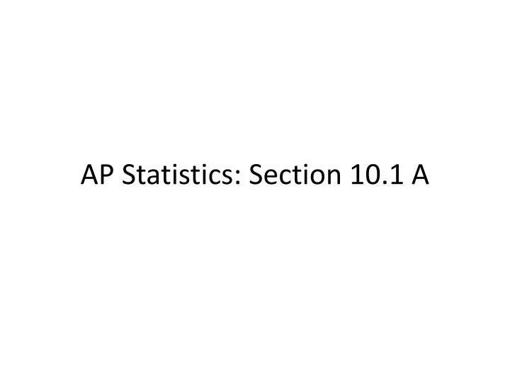 ap statistics section 10 1 a
