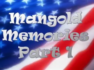 Mangold Memories Part 1
