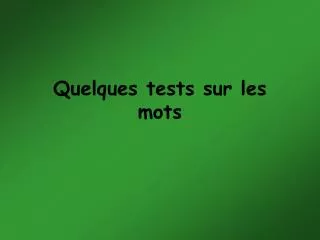 quelques tests sur les mots