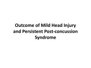 Outcome of Mild Head Injury and Persistent Post-concussion Syndrome