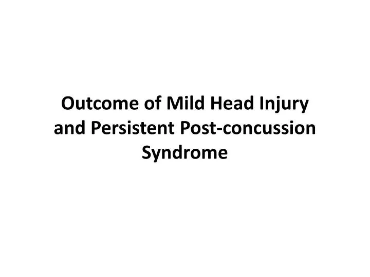outcome of mild head injury and persistent post concussion syndrome