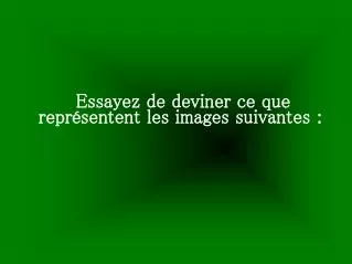 essayez de deviner ce que repr sentent les images suivantes