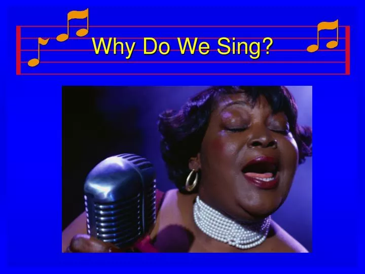 why do we sing