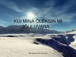 kui mina oleksin mi j uluvana