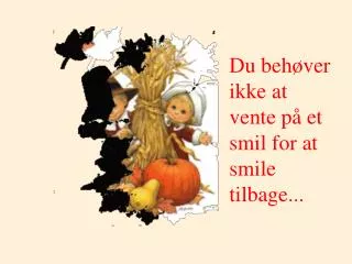 du beh ver ikke at vente p et smil for at smile tilbage