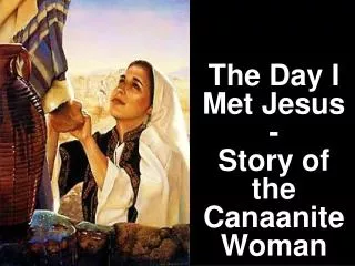 The Day I Met Jesus - Story of the Canaanite Woman