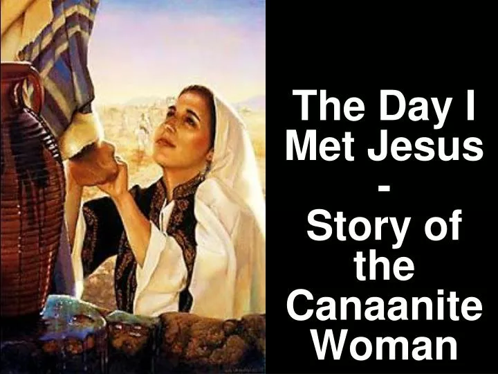 the day i met jesus story of the canaanite woman