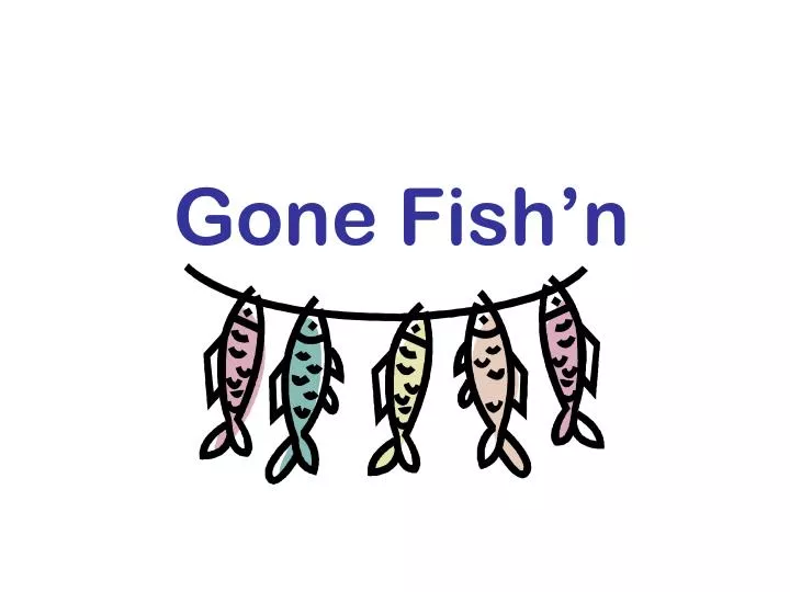 gone fish n
