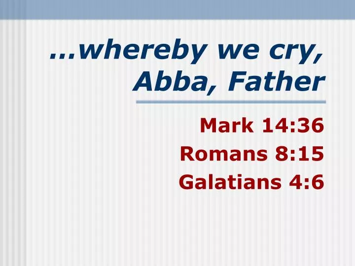 whereby we cry abba father