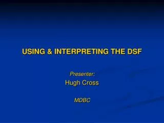 USING &amp; INTERPRETING THE DSF