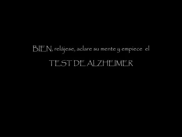 bien rel jese aclare su mente y empiece el test de alzheimer