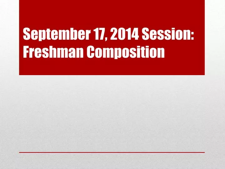september 17 2014 session freshman composition