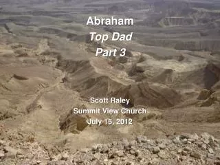Abraham Top Dad Part 3 Scott Raley Summit View Church July 15, 2012