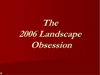 The 2006 Landscape Obsession
