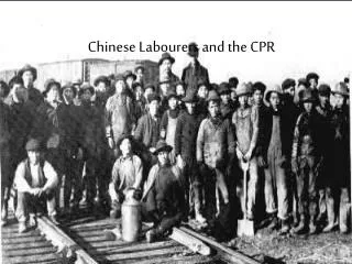 Chinese Labourers and the CPR