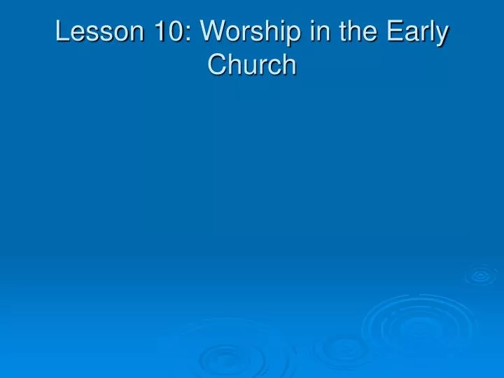 lesson 10 worship in the early church