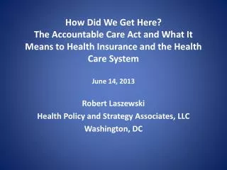 Robert Laszewski Health Policy and Strategy Associates, LLC Washington, DC