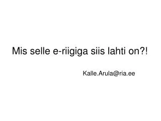 mis selle e riigiga siis lahti on