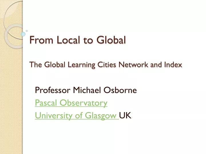from local to global the global learning cities network and index