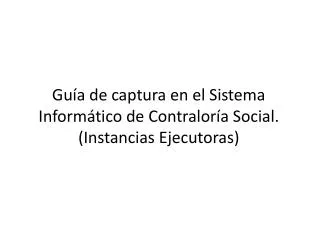 gu a de captura en el sistema inform tico de contralor a social instancias ejecutoras