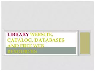 Library Website, Catalog, DATABASES and Free Web Resources