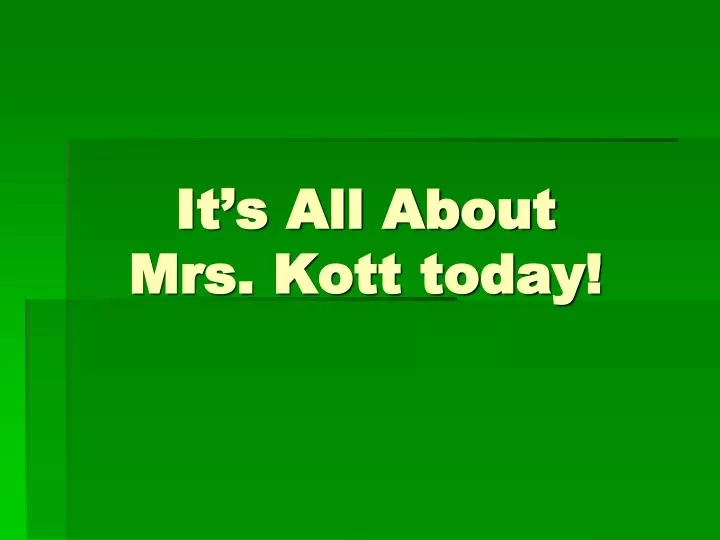 it s all about mrs kott today