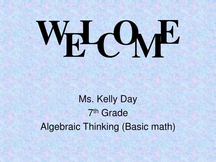 ms kelly day 7 th grade algebraic thinking basic math