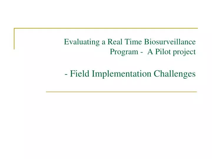 evaluating a real time biosurveillance program a pilot project field implementation challenges