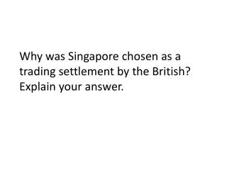 Why was Singapore chosen as a trading settlement by the British? Explain your answer.